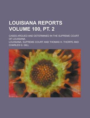 Book cover for Louisiana Reports; Cases Argued and Determined in the Supreme Court of Louisiana Volume 100, PT. 2