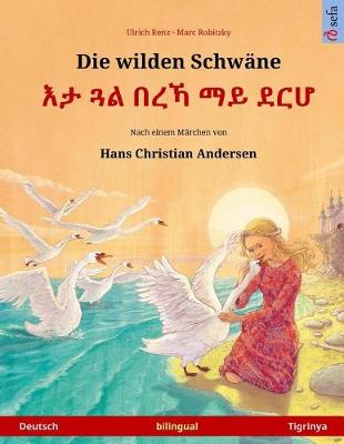 Book cover for Die wilden Schwane - Eta gwal berrekha mai derha. Zweisprachiges Kinderbuch nach einem Marchen von Hans Christian Andersen (Deutsch - Tigrinya)