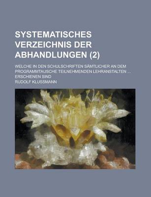 Book cover for Systematisches Verzeichnis Der Abhandlungen; Welche in Den Schulschriften Samtlicher an Dem Programmtausche Teilnehmenden Lehranstalten ... Erschienen