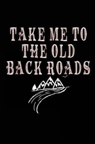 Cover of Take Me To The Old Back Roads