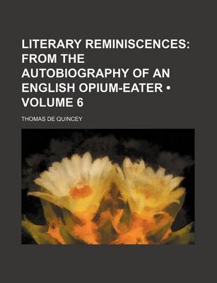 Book cover for Literary Reminiscences (Volume 6); From the Autobiography of an English Opium-Eater