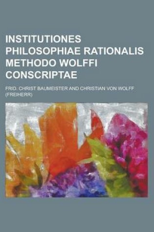 Cover of Institutiones Philosophiae Rationalis Methodo Wolffi Conscriptae