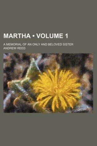 Cover of Martha (Volume 1); A Memorial of an Only and Beloved Sister