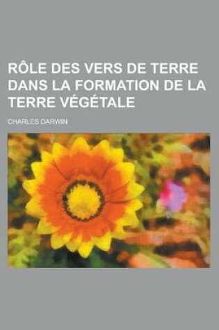 Cover of Role Des Vers de Terre Dans La Formation de La Terre Vegetale