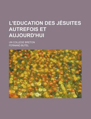 Book cover for L'Education Des Jesuites Autrefois Et Aujourd'hui; Un College Breton