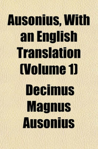 Cover of Ausonius, with an English Translation (Volume 1)
