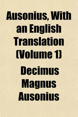 Book cover for Ausonius, with an English Translation (Volume 1)