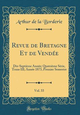 Book cover for Revue de Bretagne Et de Vendée, Vol. 33: Dix-Septième Année; Quatrième Série, Tome III; Année 1873, Premier Semestre (Classic Reprint)