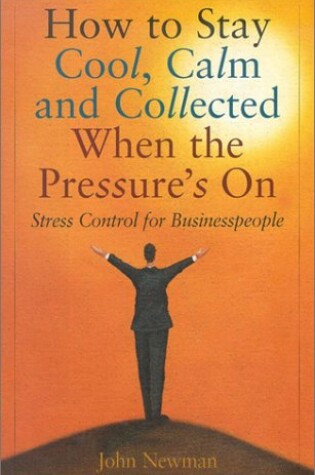 Cover of How to Stay Cool, Calm & Collected When the Pressure's on