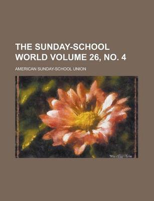 Book cover for The Sunday-School World Volume 26, No. 4