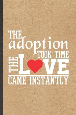 Book cover for The Adoption Took Time the Love Came Instantly