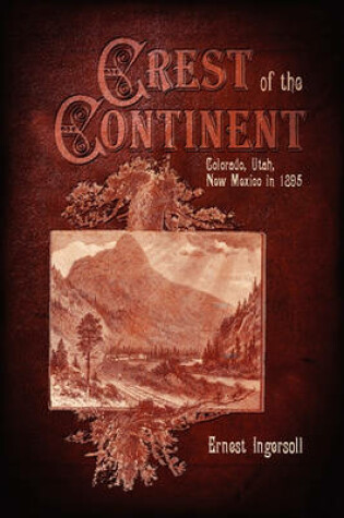 Cover of Crest of the Continent - Colorado, Utah, New Mexico in 1895