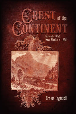 Book cover for Crest of the Continent - Colorado, Utah, New Mexico in 1895