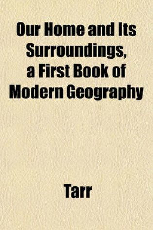 Cover of Our Home and Its Surroundings, a First Book of Modern Geography