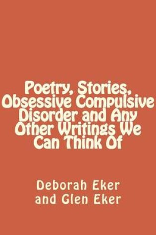 Cover of Poetry, Stories, Obsessive Compulsive Disorder and Any Other Writings We Can Think of