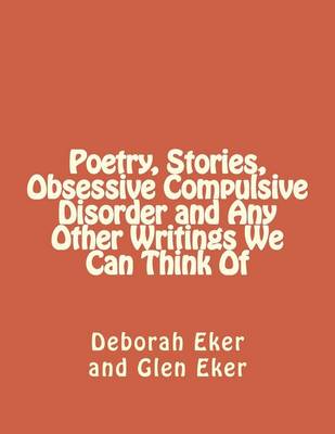 Book cover for Poetry, Stories, Obsessive Compulsive Disorder and Any Other Writings We Can Think of