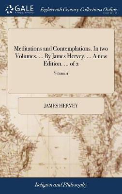 Book cover for Meditations and Contemplations. in Two Volumes. ... by James Hervey, ... a New Edition. ... of 2; Volume 2