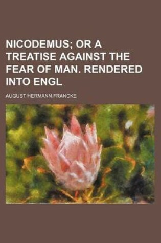Cover of Nicodemus; Or a Treatise Against the Fear of Man. Rendered Into Engl
