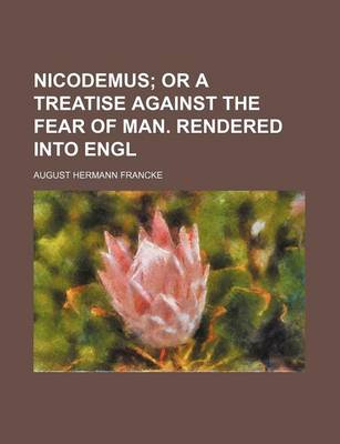Book cover for Nicodemus; Or a Treatise Against the Fear of Man. Rendered Into Engl