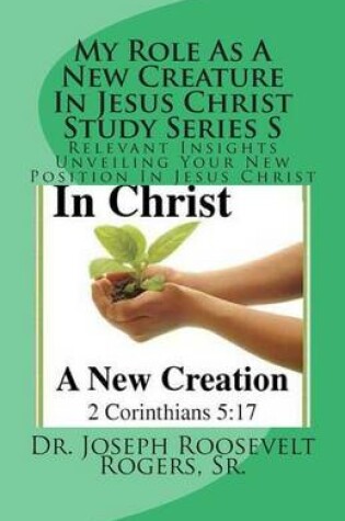 Cover of My Role As A New Creature In Jesus Christ Study Series S