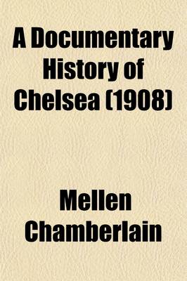 Book cover for A Documentary History of Chelsea; Including the Boston Precincts of Winnisimmet, Rumney Marsh, and Pullen Point, 1624-1824 Volume 2