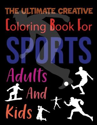 Book cover for The Ultimate Creative Coloring Book For Sports Adults And Kids