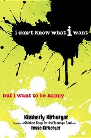 Cover of I Don't Know What I Want But I Want to Be Happy