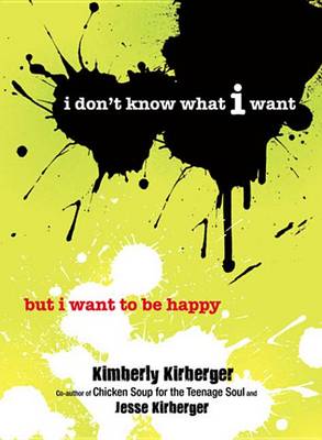 Book cover for I Don't Know What I Want But I Want to Be Happy