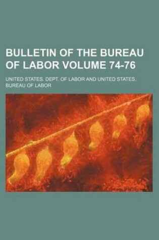 Cover of Bulletin of the Bureau of Labor Volume 74-76