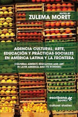 Book cover for Agencia Cultural, Arte, Educacion Y Practicas Sociales En America Latina Y La Frontera - Cultural Agency, Art and Education in Latin America and Its Borders