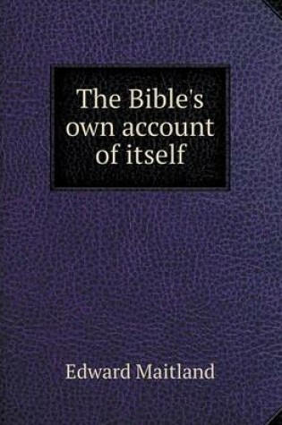 Cover of The Bible's own account of itself