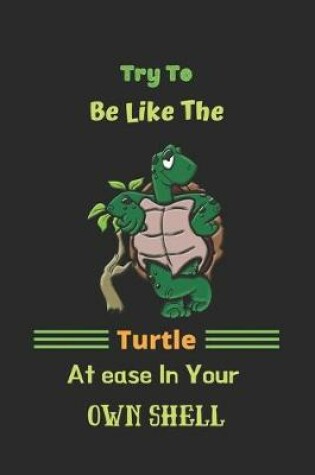 Cover of Try To Be Like The Turtle, Atease In Your Own Shell