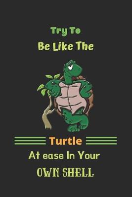 Book cover for Try To Be Like The Turtle, Atease In Your Own Shell