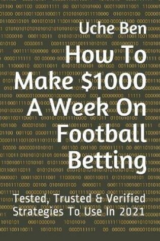 Cover of How To Make $1000 A Week On Football Betting