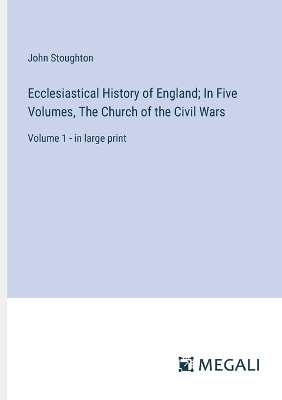 Book cover for Ecclesiastical History of England; In Five Volumes, The Church of the Civil Wars