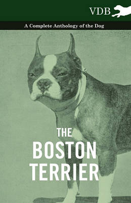 Book cover for The Boston Terrier - A Complete Anthology of the Dog -