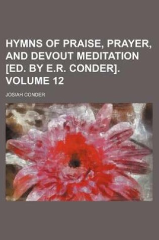 Cover of Hymns of Praise, Prayer, and Devout Meditation [Ed. by E.R. Conder] Volume 12