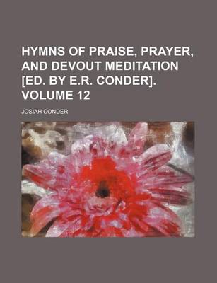 Book cover for Hymns of Praise, Prayer, and Devout Meditation [Ed. by E.R. Conder] Volume 12