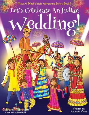 Book cover for Let's Celebrate An Indian Wedding! (Maya & Neel's India Adventure Series, Book 9) (Multicultural, Non-Religious, Culture, Dance, Baraat, Groom, Bride, Horse, Mehendi, Henna, Sangeet, Biracial Indian American Families, Picture Book Gift, Global Children)