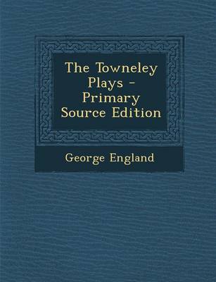 Book cover for The Towneley Plays - Primary Source Edition