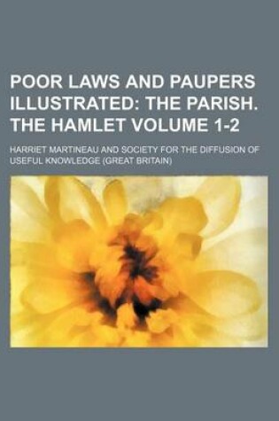 Cover of Poor Laws and Paupers Illustrated Volume 1-2; The Parish. the Hamlet