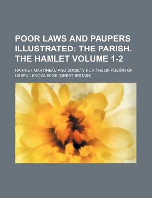 Book cover for Poor Laws and Paupers Illustrated Volume 1-2; The Parish. the Hamlet