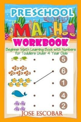 Cover of Preschool Math Workbook Beginner Math Learning Book with Numbers for Toddlers Under 4 Year Olds