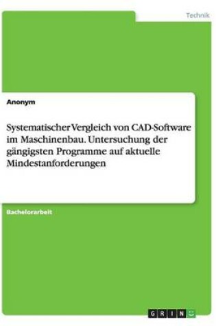 Cover of Systematischer Vergleich von CAD-Software im Maschinenbau. Untersuchung der gangigsten Programme auf aktuelle Mindestanforderungen