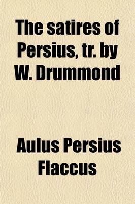 Book cover for The Satires of Persius, Tr. by W. Drummond