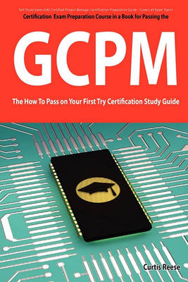 Book cover for Giac Certified Project Manager Certification (Gcpm) Exam Preparation Course in a Book for Passing the Gcpm Exam - The How to Pass on Your First Try Ce