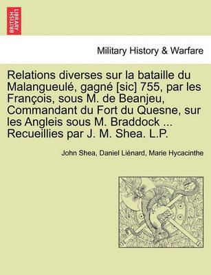 Book cover for Relations Diverses Sur La Bataille Du Malangueul , Gagn [Sic] 755, Par Les Fran OIS, Sous M. de Beanjeu, Commandant Du Fort Du Quesne, Sur Les Angleis Sous M. Braddock ... Recueillies Par J. M. Shea. L.P.