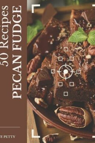 Cover of 50 Pecan Fudge Recipes