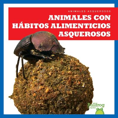 Book cover for Animales Con Hábitos Alimenticios Asquerosos (Gross Animal Eaters)