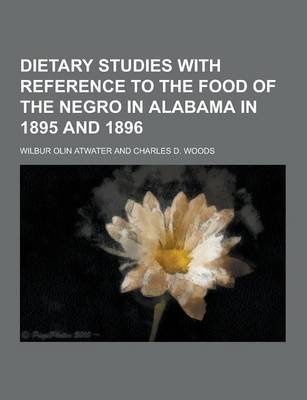 Book cover for Dietary Studies with Reference to the Food of the Negro in Alabama in 1895 and 1896